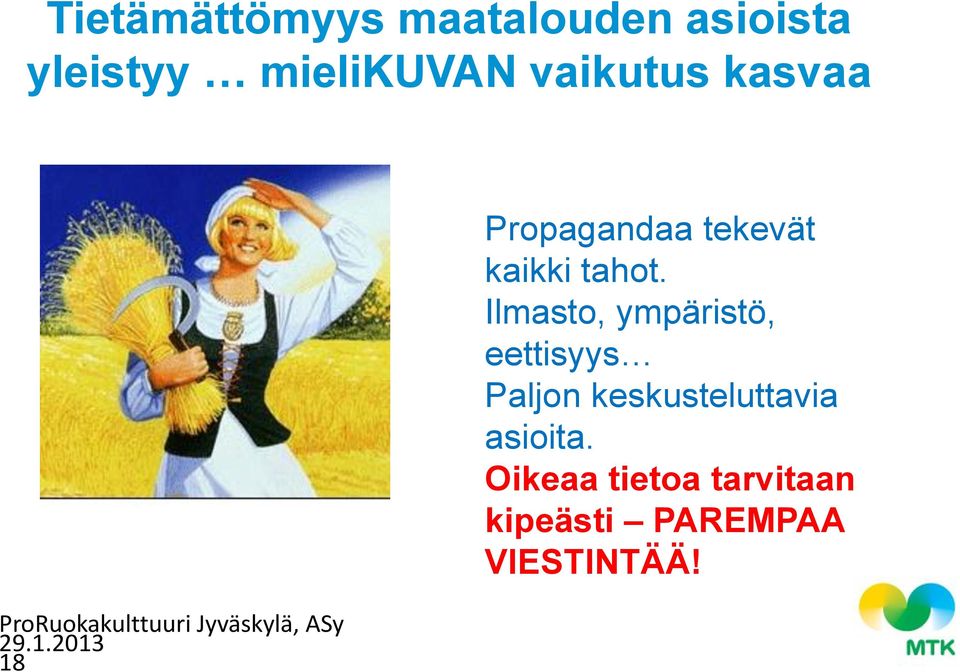 Ilmasto, ympäristö, eettisyys Paljon keskusteluttavia