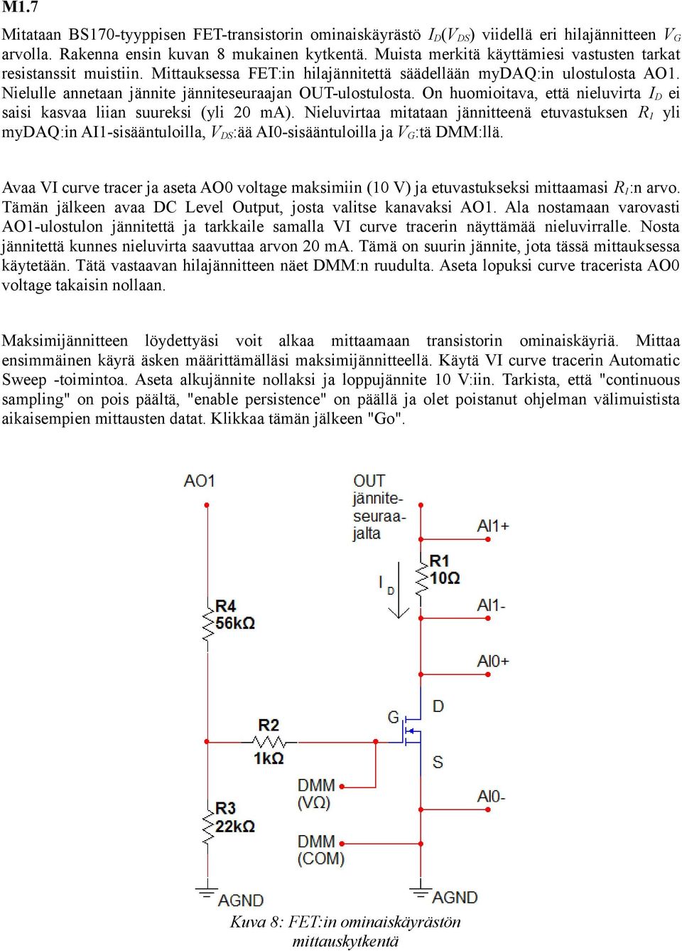 On huomioitava, että nieluvirta I D ei saisi kasvaa liian suureksi (yli 20 ma).