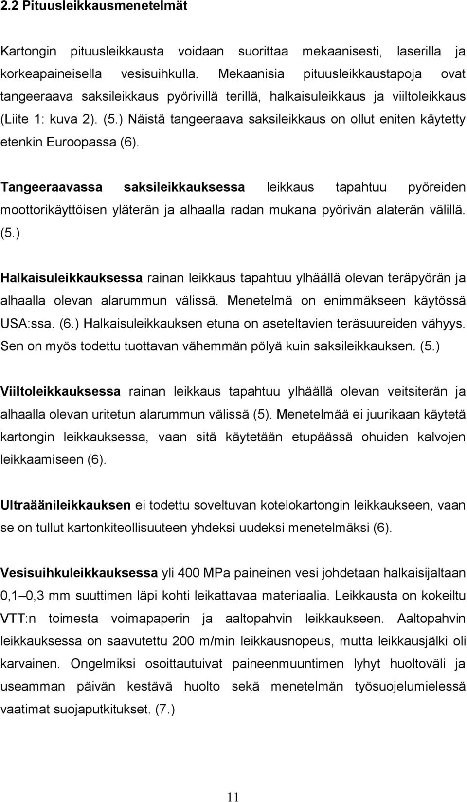 ) Näistä tangeeraava saksileikkaus on ollut eniten käytetty etenkin Euroopassa (6).