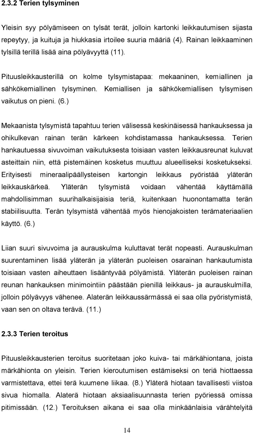 Kemiallisen ja sähkökemiallisen tylsymisen vaikutus on pieni. (6.