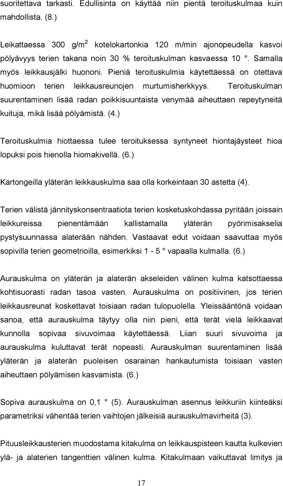 Pieniä teroituskulmia käytettäessä on otettava huomioon terien leikkausreunojen murtumisherkkyys.