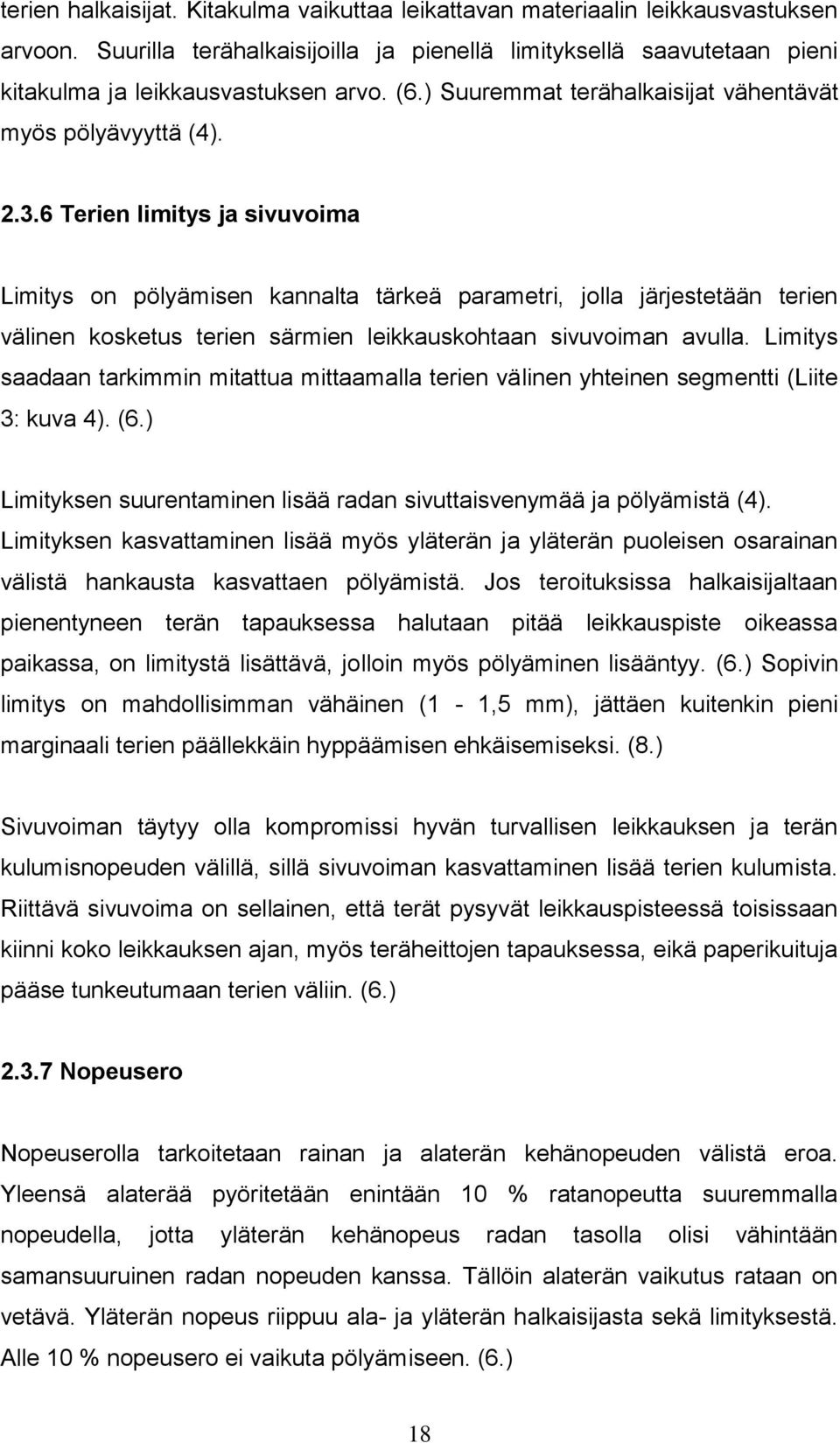 6 Terien limitys ja sivuvoima Limitys on pölyämisen kannalta tärkeä parametri, jolla järjestetään terien välinen kosketus terien särmien leikkauskohtaan sivuvoiman avulla.