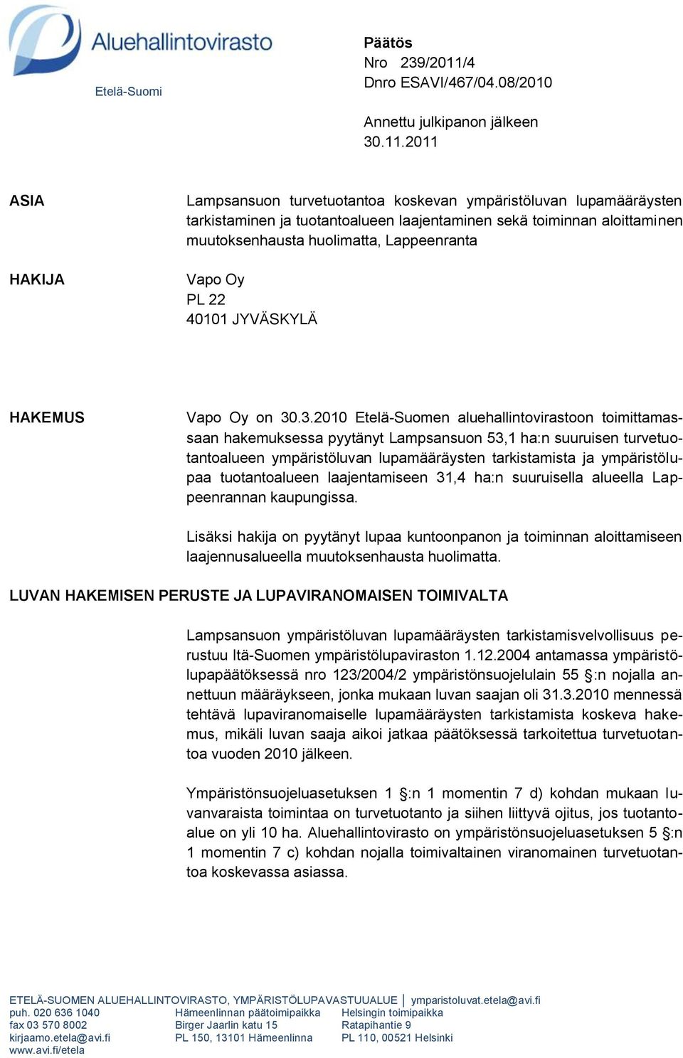 2011 ASIA HAKIJA Lampsansuon turvetuotantoa koskevan ympäristöluvan lupamääräysten tarkistaminen ja tuotantoalueen laajentaminen sekä toiminnan aloittaminen muutoksenhausta huolimatta, Lappeenranta