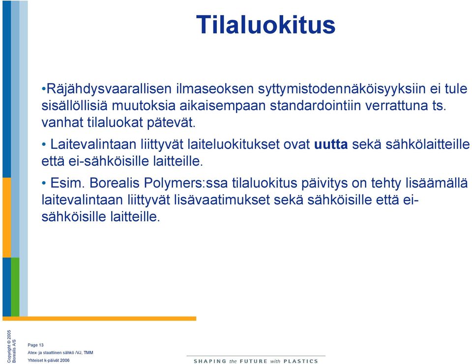 Laitevalintaan liittyvät laiteluokitukset ovat uutta sekä sähkölaitteille että ei sähköisille laitteille. Esim.