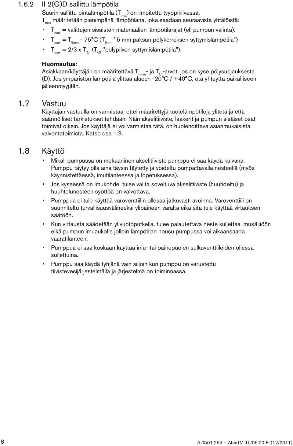 T max = T 5mm - 75 C (T 5mm 5 mm paksun pölykerroksen syttymislämpötila ) T max = 2/3 x T. CI (T CI pölypilven syttymislämpötila ).