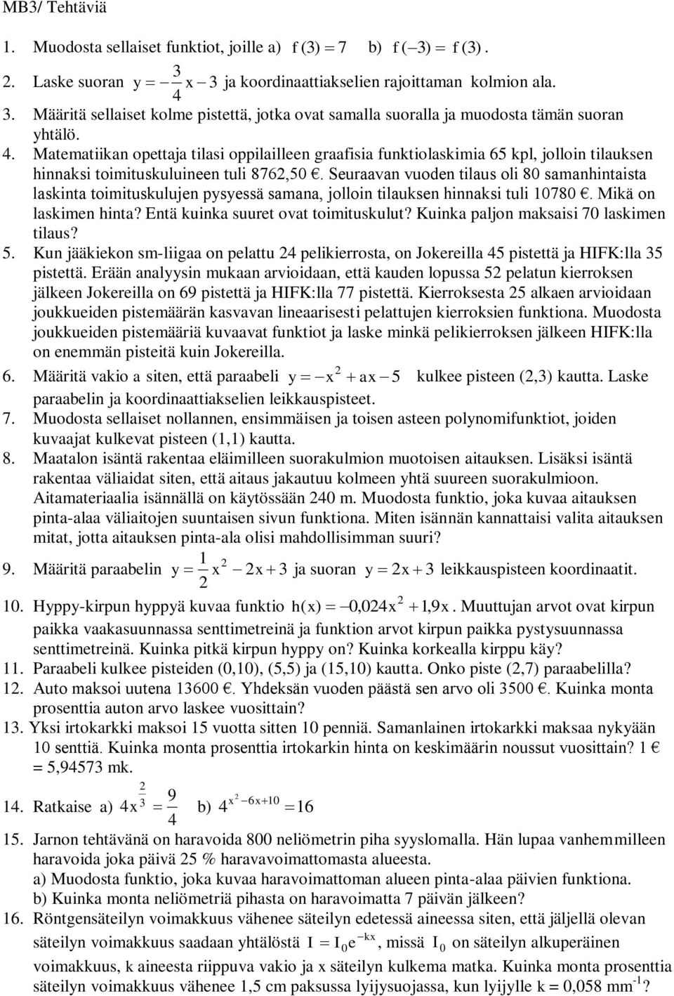 samanhintaista laskinta toimituskulujen pysyessä samana, jolloin tilauksen hinnaksi tuli 0780 Mikä on laskimen hinta? Entä kuinka suuret ovat toimituskulut? Kuinka paljon maksaisi 70 laskimen tilaus?