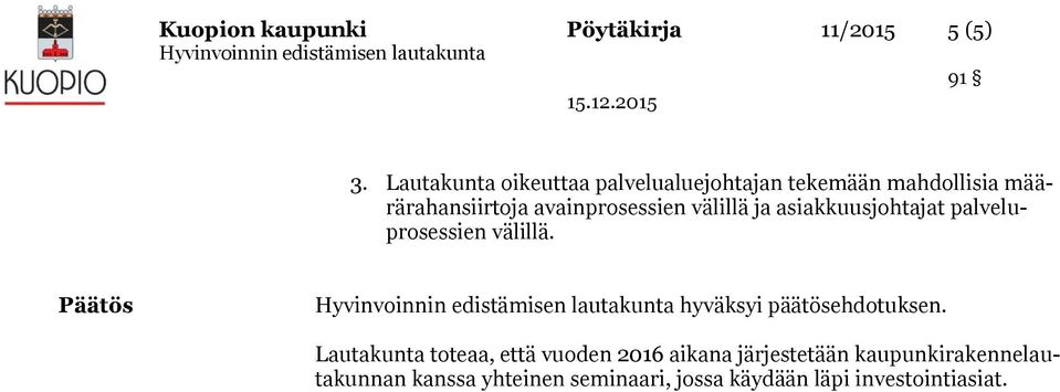 asiakkuusjohtajat palveluprosessien välillä. Päätös Hyvinvoinnin edistämisen lautakunta hyväksyi päätösehdotuksen.