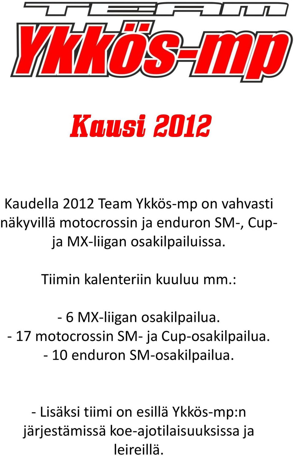 - 17 motocrossin SM- ja Cup-osakilpailua. - 10 enduron SM-osakilpailua.