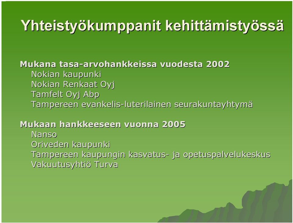 evankelis-luterilainen luterilainen seurakuntayhtymä Mukaan hankkeeseen vuonna 2005