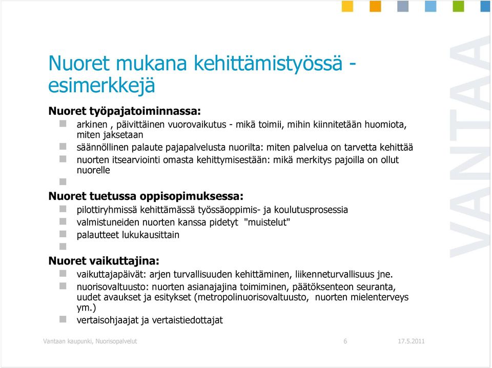 kehittämässä työssäoppimis- ja koulutusprosessia valmistuneiden nuorten kanssa pidetyt "muistelut" palautteet lukukausittain Nuoret vaikuttajina: vaikuttajapäivät: arjen turvallisuuden kehittäminen,