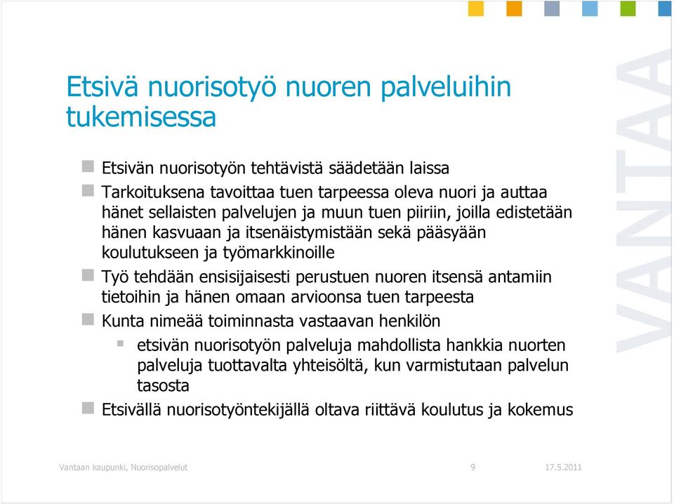 perustuen nuoren itsensä antamiin tietoihin ja hänen omaan arvioonsa tuen tarpeesta Kunta nimeää toiminnasta vastaavan henkilön etsivän nuorisotyön palveluja mahdollista