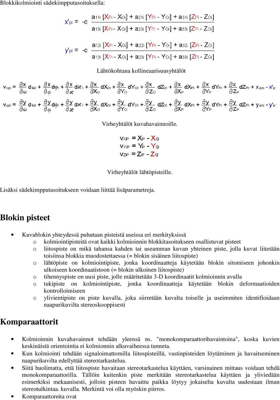 Blokin pisteet Kuvablokin yhteydessä puhutaan pisteistä useissa eri merkityksissä o kolmiointipisteitä ovat kaikki kolmioinnin blokkitasoitukseen osallistuvat pisteet o liitospiste on mikä tahansa