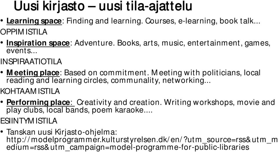 Meeting with politicians, local reading and learning circles, communality, networking... KOHTAAMISTILA Performing place: Creativity and creation.