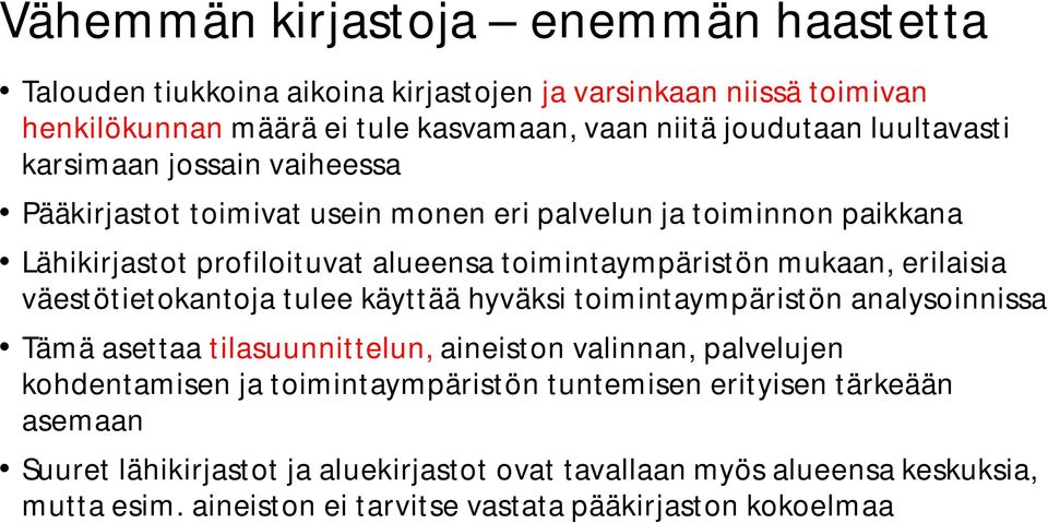 erilaisia väestötietokantoja tulee käyttää hyväksi toimintaympäristön analysoinnissa Tämä asettaa tilasuunnittelun, aineiston valinnan, palvelujen kohdentamisen ja