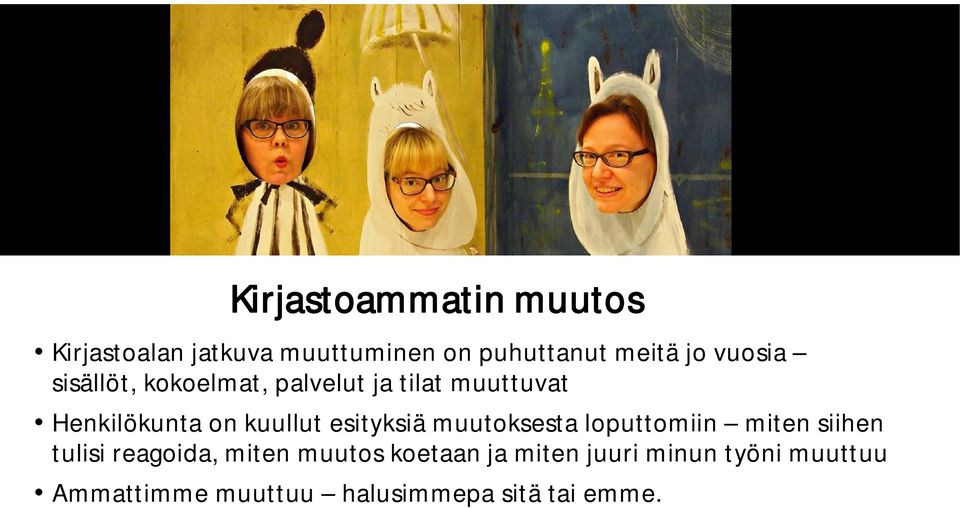 esityksiä muutoksesta loputtomiin miten siihen tulisi reagoida, miten muutos