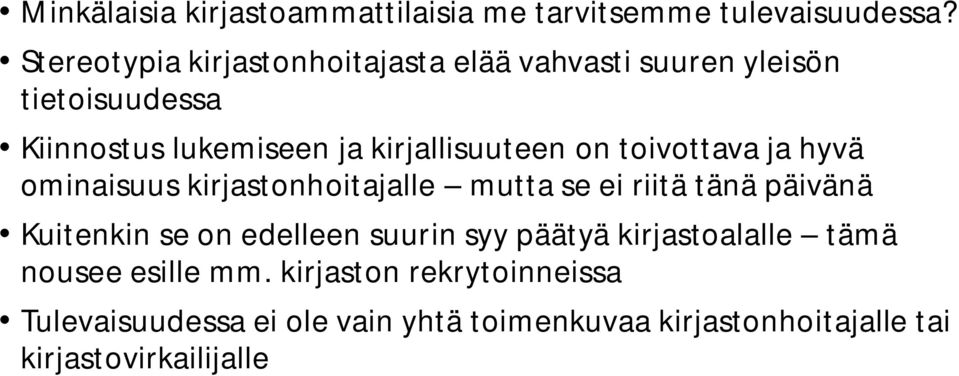 kirjallisuuteen on toivottava ja hyvä ominaisuus kirjastonhoitajalle mutta se ei riitä tänä päivänä Kuitenkin se on