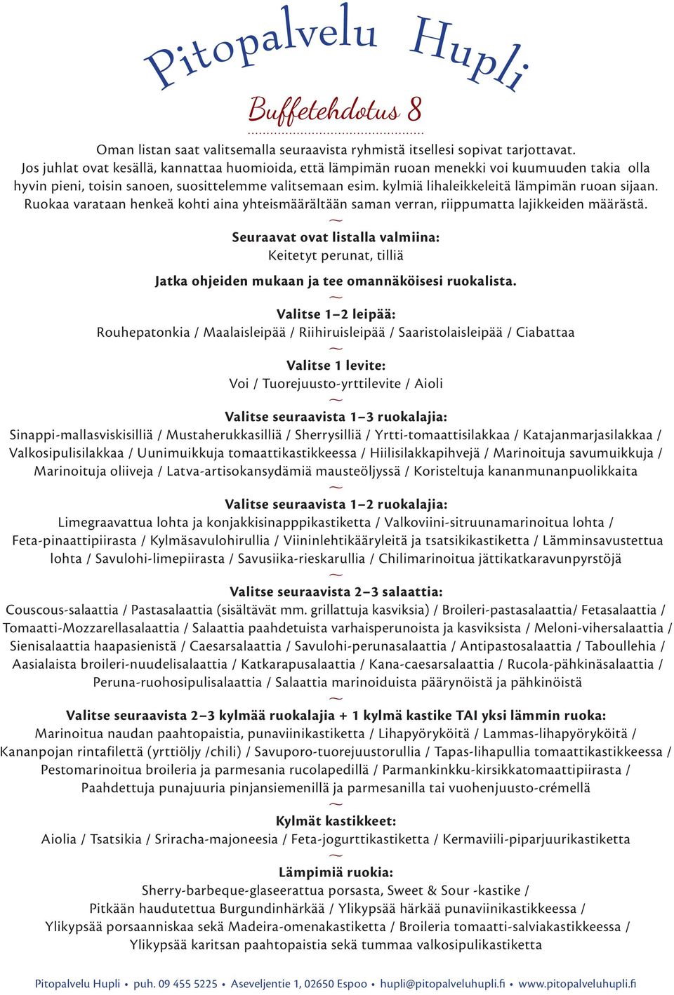 kylmiä lihaleikkeleitä lämpimän ruoan sijaan. Ruokaa varataan henkeä kohti aina yhteismäärältään saman verran, riippumatta lajikkeiden määrästä.