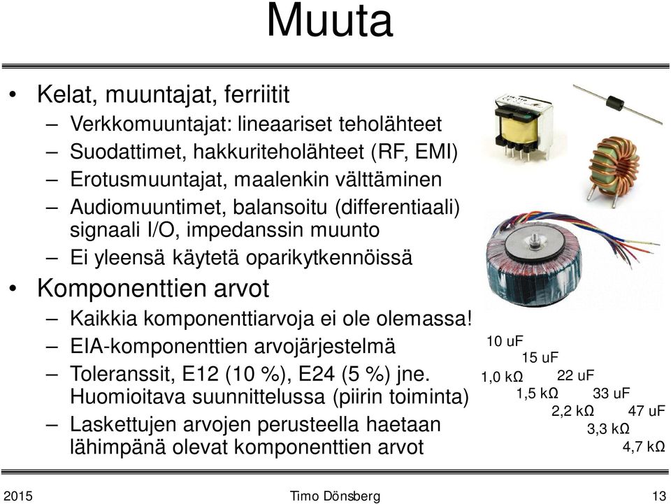 Kaikkia komponenttiarvoja ei ole olemassa! EIA-komponenttien arvojärjestelmä Toleranssit, E12 (10 %), E24 (5 %) jne.