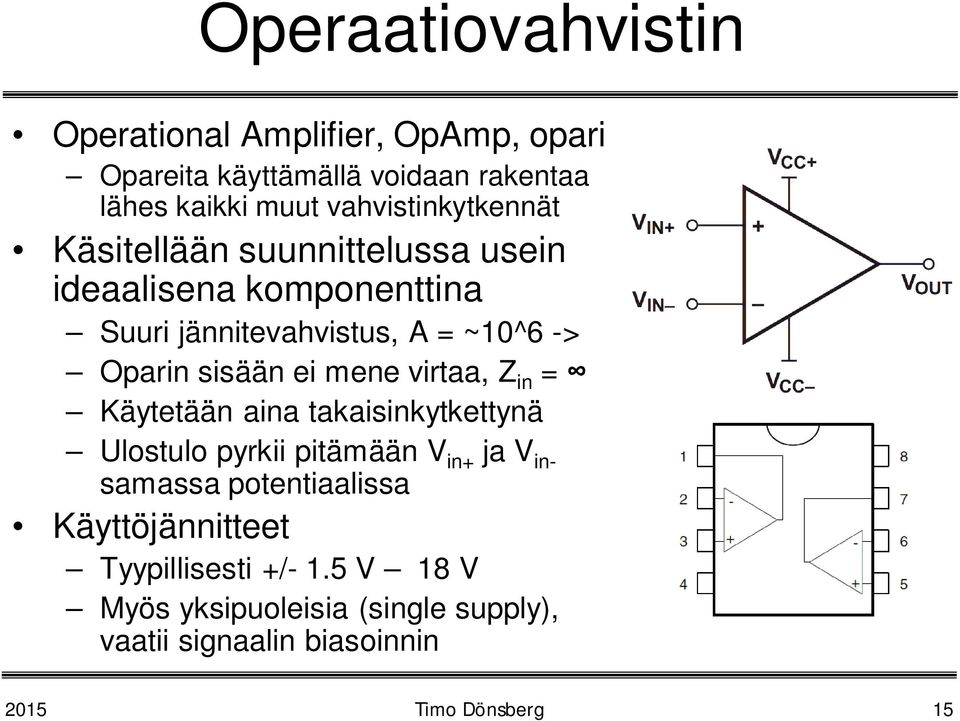 sisään ei mene virtaa, Z in = Käytetään aina takaisinkytkettynä Ulostulo pyrkii pitämään V in+ ja V insamassa