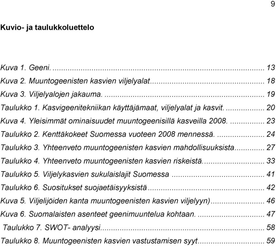 ... 24 Taulukko 3. Yhteenveto muuntogeenisten kasvien mahdollisuuksista... 27 Taulukko 4. Yhteenveto muuntogeenisten kasvien riskeistä.... 33 Taulukko 5. Viljelykasvien sukulaislajit Suomessa.