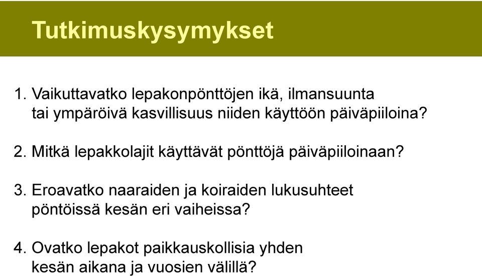 käyttöön päiväpiiloina? 2. Mitkä lepakkolajit käyttävät pönttöjä päiväpiiloinaan? 3.