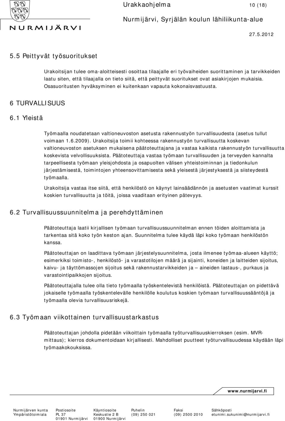 suoritukset ovat asiakirjojen mukaisia. Osasuoritusten hyväksyminen ei kuitenkaan vapauta kokonaisvastuusta. 6 TURVALLISUUS 6.