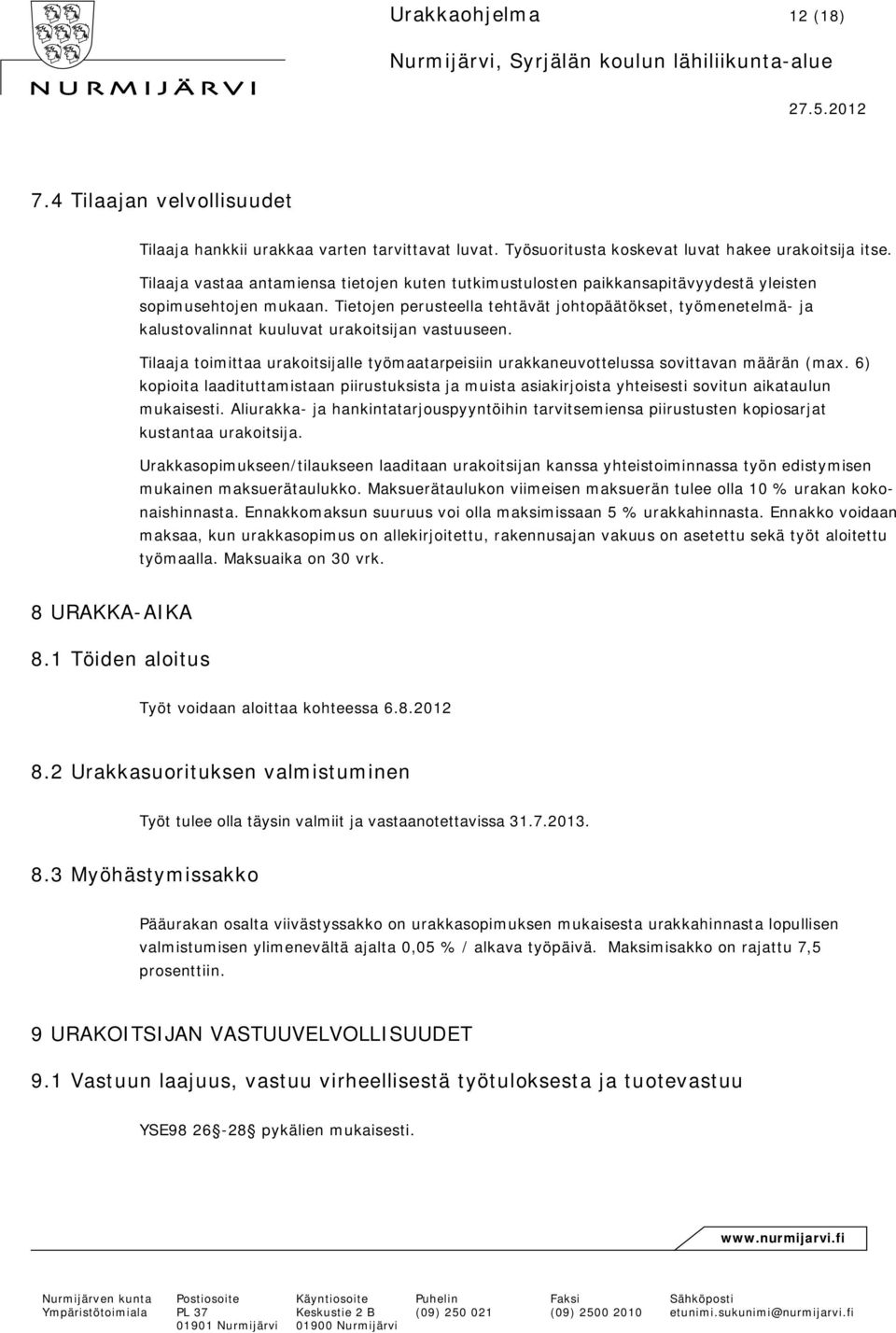 Tietojen perusteella tehtävät johtopäätökset, työmenetelmä- ja kalustovalinnat kuuluvat urakoitsijan vastuuseen.