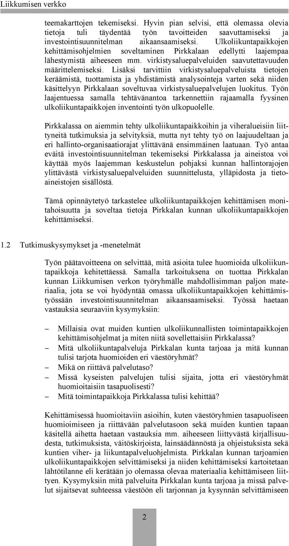 Lisäksi tarvittiin virkistysaluepalveluista tietojen keräämistä, tuottamista ja yhdistämistä analysointeja varten sekä niiden käsittelyyn Pirkkalaan soveltuvaa virkistysaluepalvelujen luokitus.