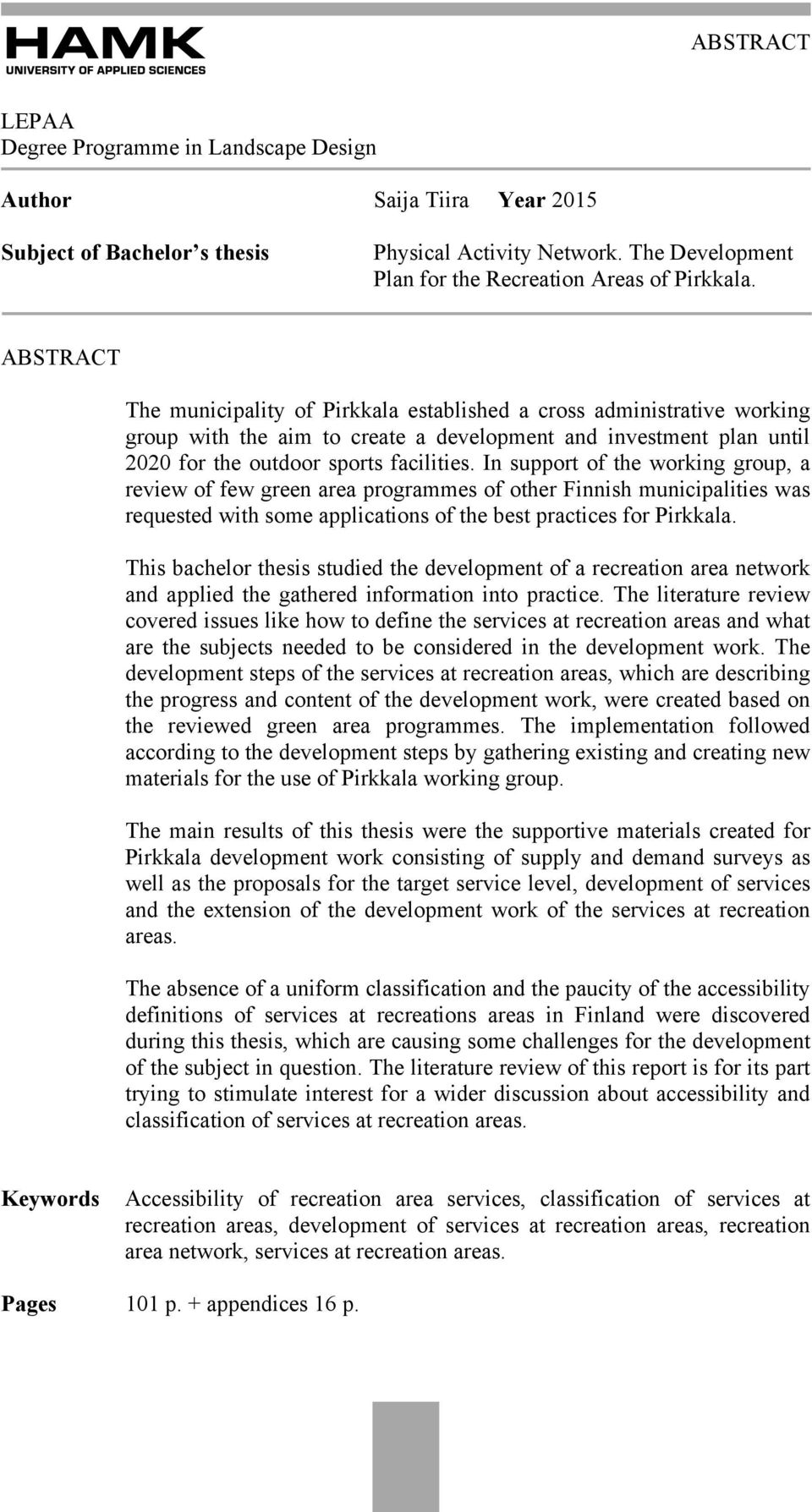 In support of the working group, a review of few green area programmes of other Finnish municipalities was requested with some applications of the best practices for Pirkkala.