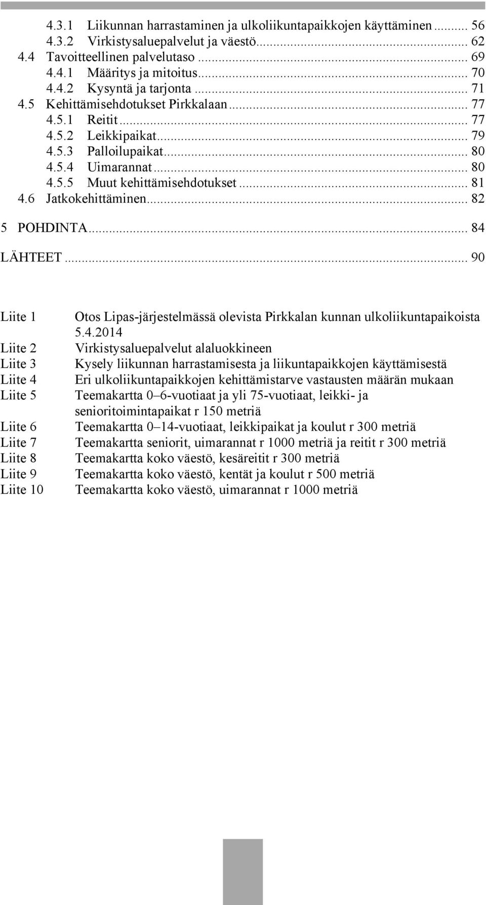 6 Jatkokehittäminen... 82 5 POHDINTA... 84 LÄHTEET.