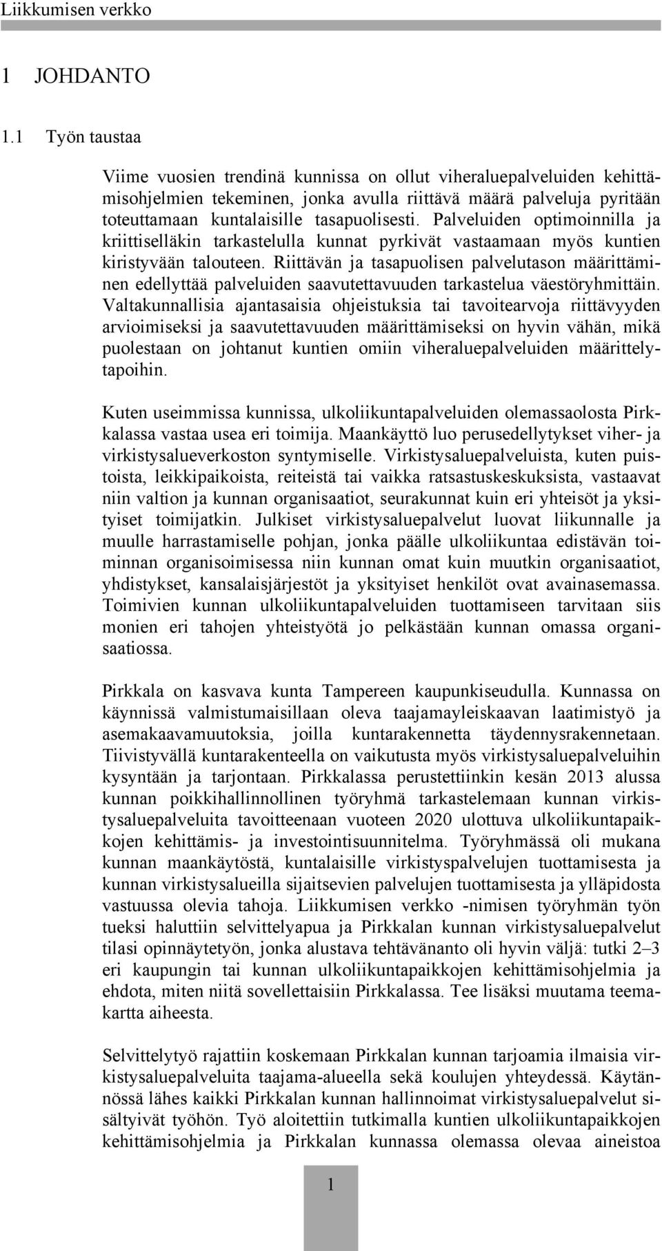 Palveluiden optimoinnilla ja kriittiselläkin tarkastelulla kunnat pyrkivät vastaamaan myös kuntien kiristyvään talouteen.
