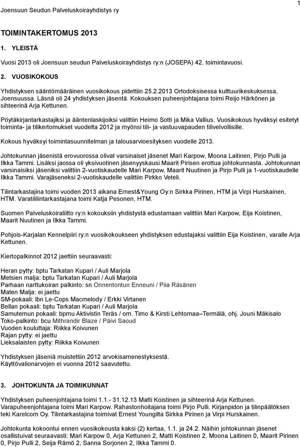 Vuosikokous hyväksyi esitetyt toiminta- ja tilikertomukset vuodelta 2012 ja myönsi tili- ja vastuuvapauden tilivelvollisille.