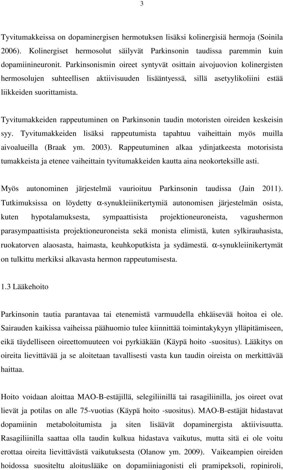 Tyvitumakkeiden rappeutuminen on Parkinsonin taudin motoristen oireiden keskeisin syy. Tyvitumakkeiden lisäksi rappeutumista tapahtuu vaiheittain myös muilla aivoalueilla (Braak ym. 2003).