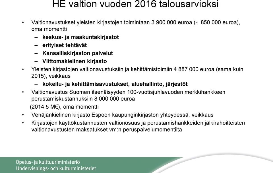 kehittämisavustukset, aluehallinto, järjestöt Valtionavustus Suomen itsenäisyyden 100-vuotisjuhlavuoden merkkihankkeen perustamiskustannuksiin 8 000 000 euroa (2014 5 M ), oma momentti