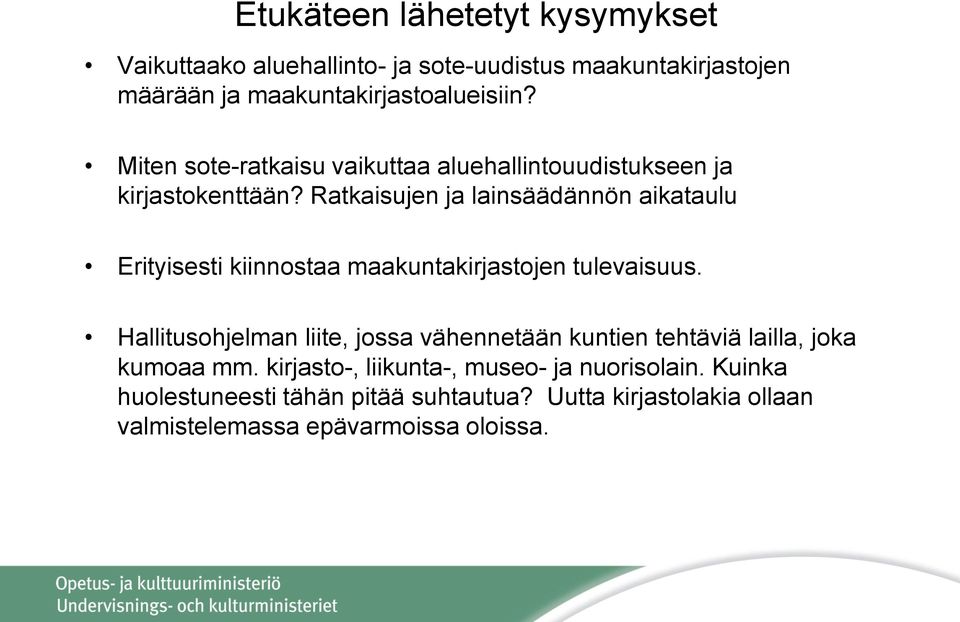 Ratkaisujen ja lainsäädännön aikataulu Erityisesti kiinnostaa maakuntakirjastojen tulevaisuus.