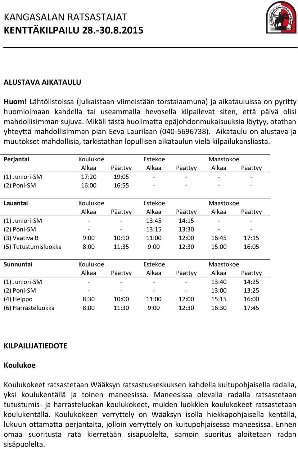 Mikäli tästä huolimatta epäjohdonmukaisuuksia löytyy, otathan yhteyttä mahdollisimman pian Eeva Laurilaan (040-5696738).