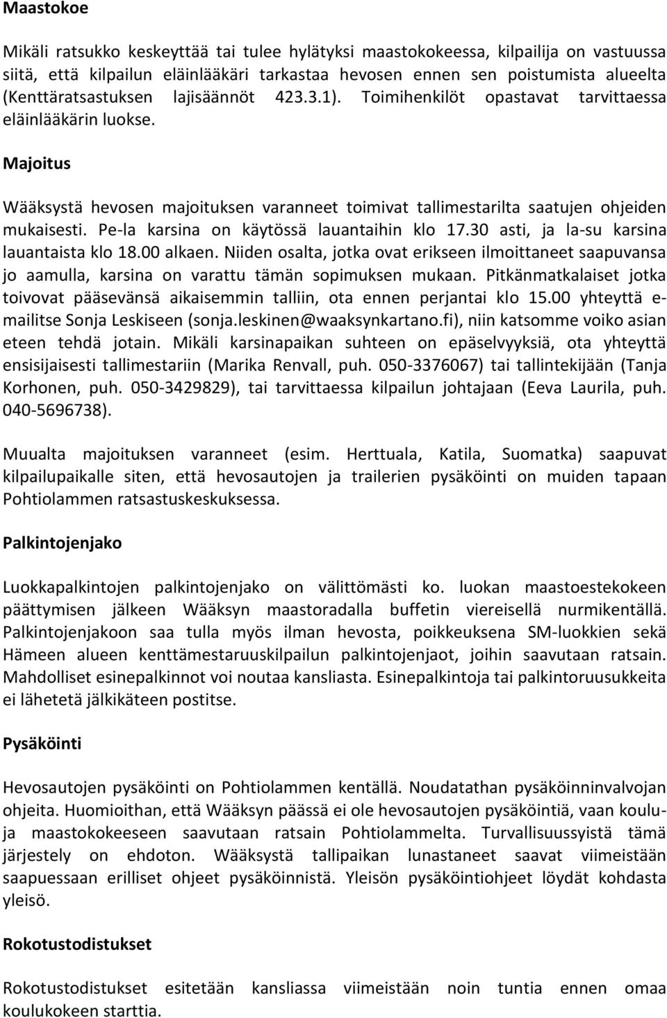 Majoitus Wääksystä hevosen majoituksen varanneet toimivat tallimestarilta saatujen ohjeiden mukaisesti. Pe-la karsina on käytössä lauantaihin klo 17.30 asti, ja la-su karsina lauantaista klo 18.