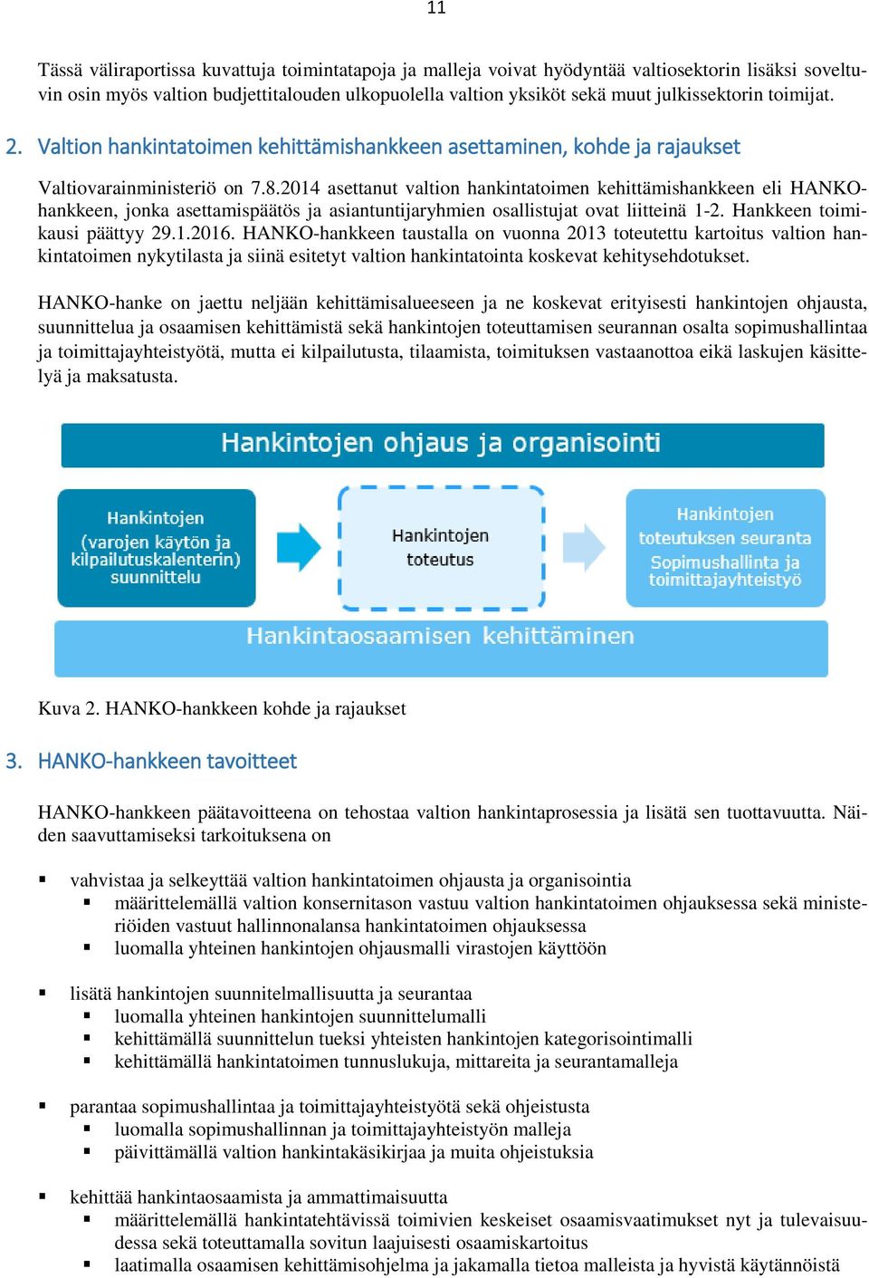 2014 asettanut valtion hankintatoimen kehittämishankkeen eli HANKOhankkeen, jonka asettamispäätös ja asiantuntijaryhmien osallistujat ovat liitteinä 1-2. Hankkeen toimikausi päättyy 29.1.2016.