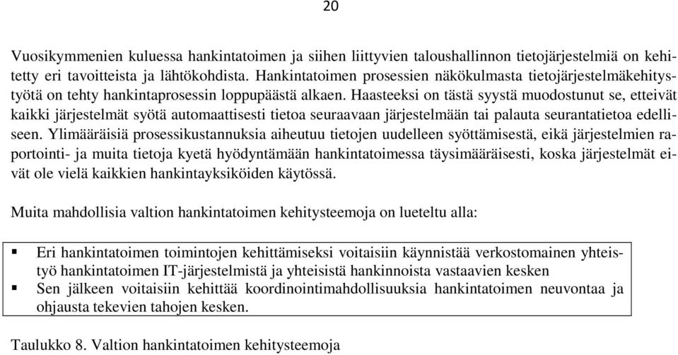 Haasteeksi on tästä syystä muodostunut se, etteivät kaikki järjestelmät syötä automaattisesti tietoa seuraavaan järjestelmään tai palauta seurantatietoa edelliseen.
