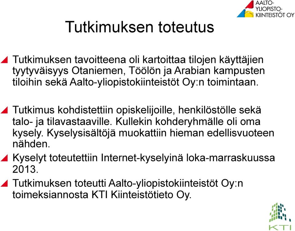 Aalto-yliopistokiinteistöt Oy:n toimintaan.! Tutkimus kohdistettiin opiskelijoille, henkilöstölle sekä talo- ja tilavastaaville.