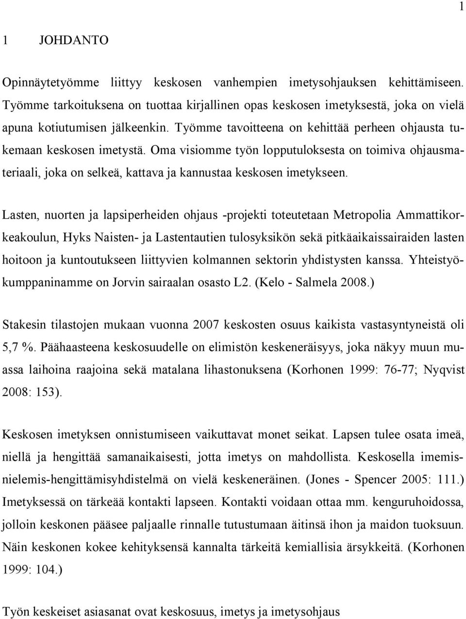 Oma visiomme työn lopputuloksesta on toimiva ohjausmateriaali, joka on selkeä, kattava ja kannustaa keskosen imetykseen.