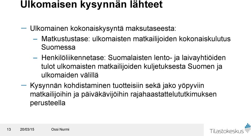 tulot ulkomaisten matkailijoiden kuljetuksesta Suomen ja ulkomaiden välillä - Kysynnän kohdistaminen