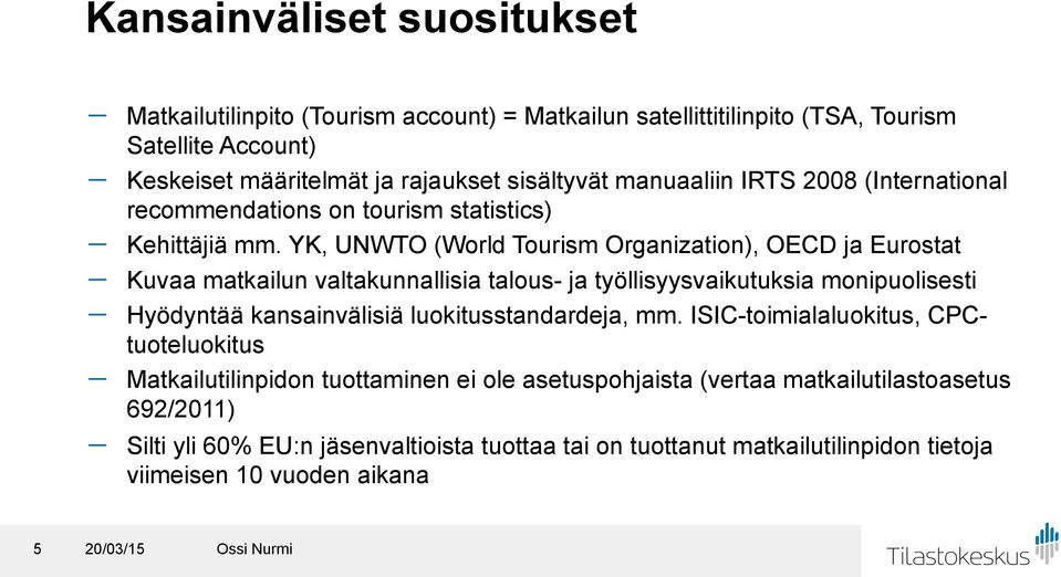 YK, UNWTO (World Tourism Organization), OECD ja Eurostat - Kuvaa matkailun valtakunnallisia talous- ja työllisyysvaikutuksia monipuolisesti - Hyödyntää kansainvälisiä