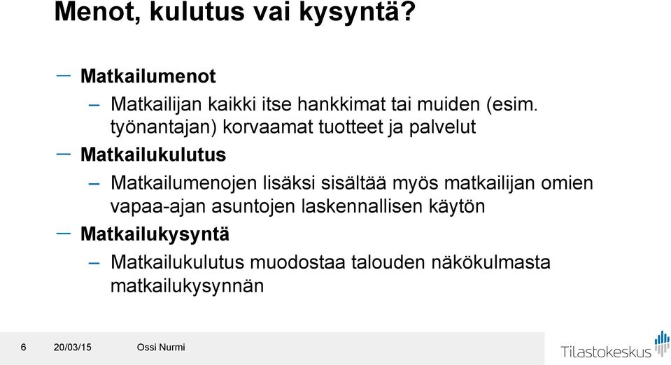 työnantajan) korvaamat tuotteet ja palvelut - Matkailukulutus Matkailumenojen lisäksi