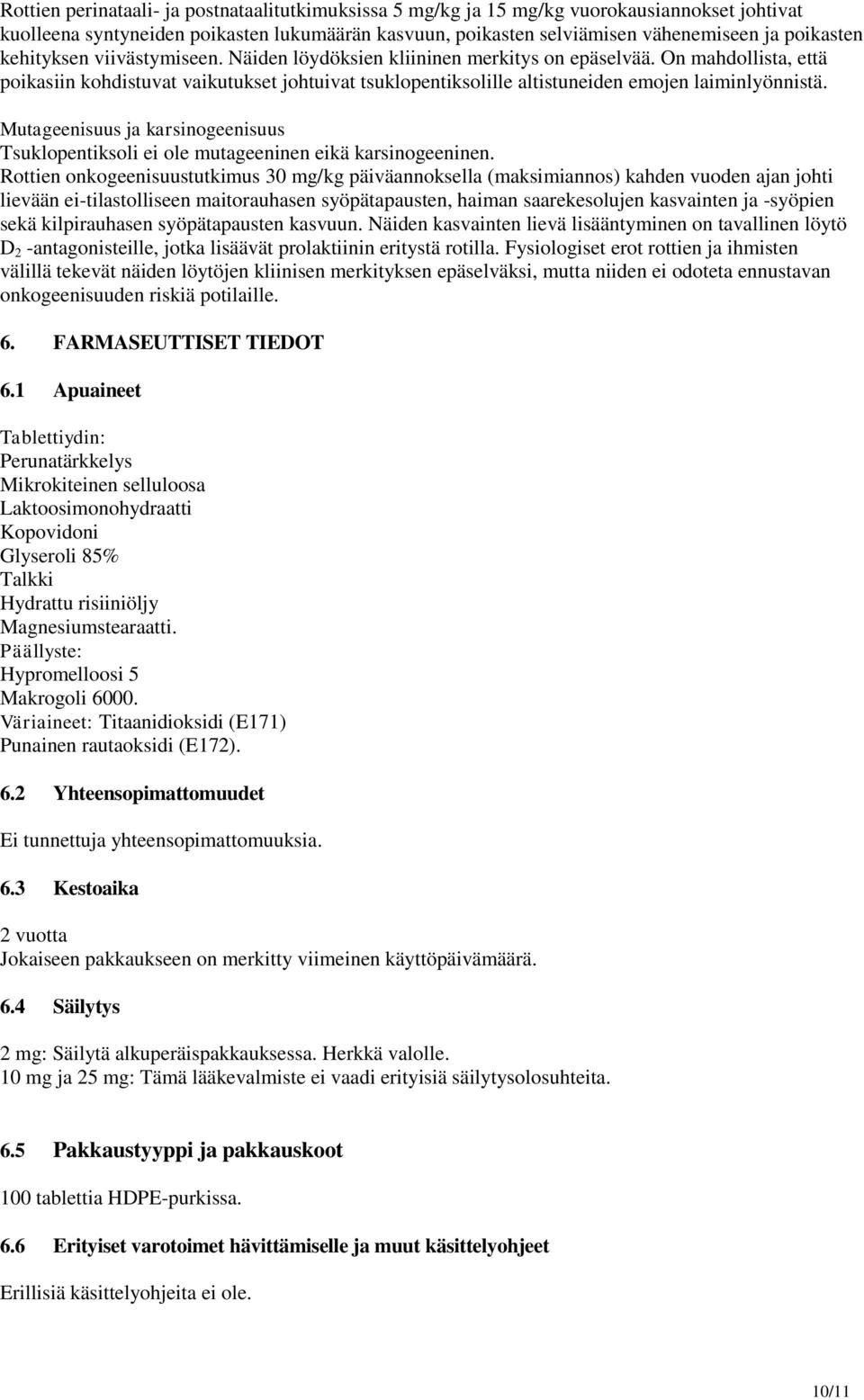 Mutageenisuus ja karsinogeenisuus Tsuklopentiksoli ei ole mutageeninen eikä karsinogeeninen.