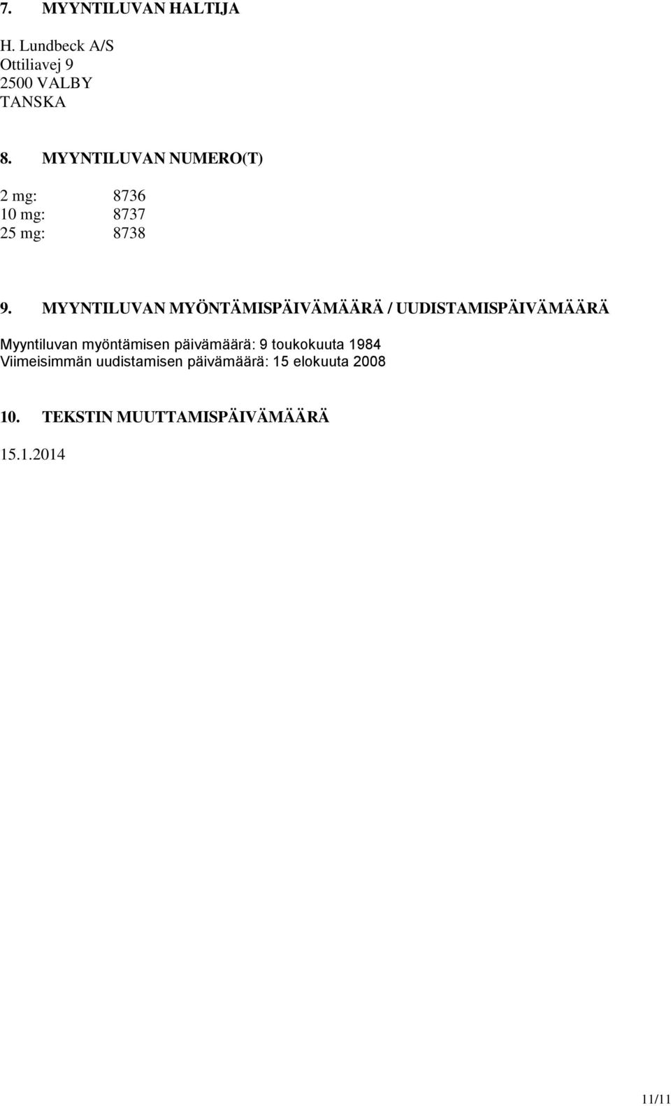 MYYNTILUVAN MYÖNTÄMISPÄIVÄMÄÄRÄ / UUDISTAMISPÄIVÄMÄÄRÄ Myyntiluvan myöntämisen