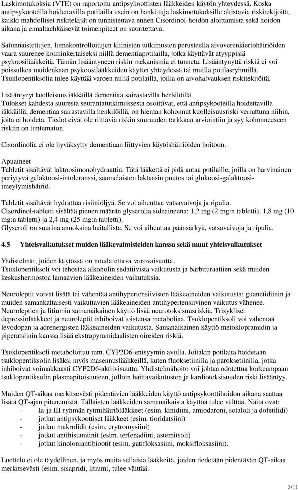 sekä hoidon aikana ja ennaltaehkäisevät toimenpiteet on suoritettava.