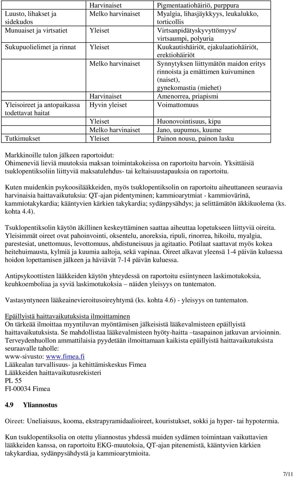 maidon eritys rinnoista ja emättimen kuivuminen (naiset), gynekomastia (miehet) Amenorrea, priapismi Voimattomuus Yleiset Huonovointisuus, kipu Melko harvinaiset Jano, uupumus, kuume Tutkimukset
