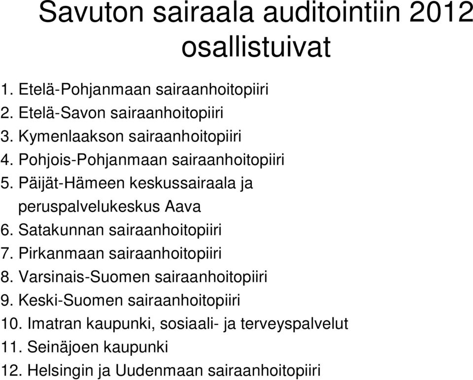 Päijät-Hämeen keskussairaala ja peruspalvelukeskus Aava 6. Satakunnan sairaanhoitopiiri 7. Pirkanmaan sairaanhoitopiiri 8.