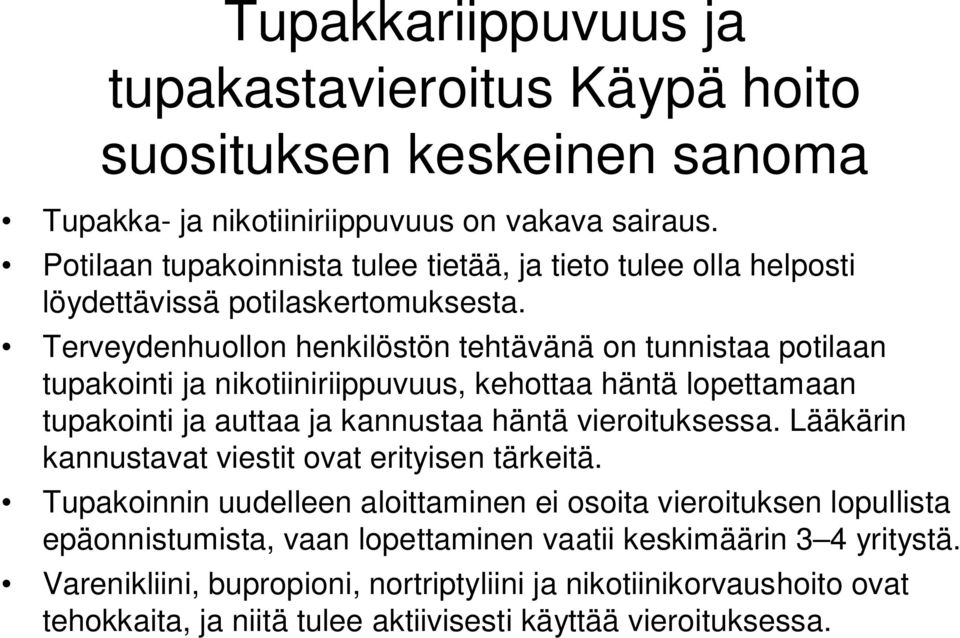 Terveydenhuollon henkilöstön tehtävänä on tunnistaa potilaan tupakointi ja nikotiiniriippuvuus, kehottaa häntä lopettamaan tupakointi ja auttaa ja kannustaa häntä vieroituksessa.